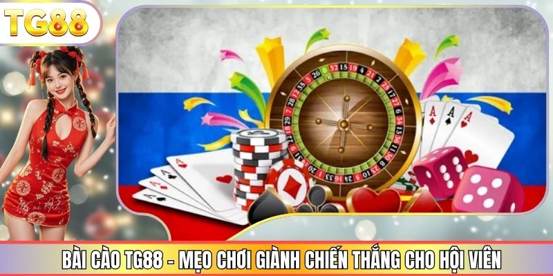 Bài Cào TG88 - Mẹo Chơi Giành Chiến Thắng Cho Hội Viên