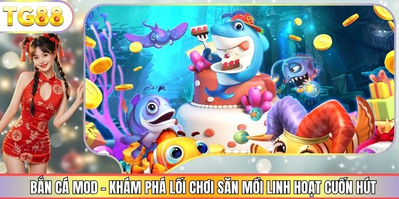 Bắn Cá Mod - Khám Phá Lối Chơi Săn Mồi Linh Hoạt Cuốn Hút