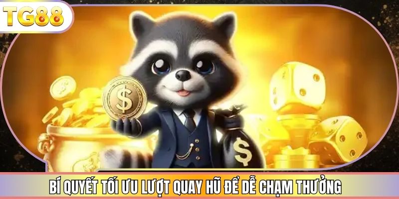 Bí quyết tối ưu lượt quay hũ để dễ chạm thưởng