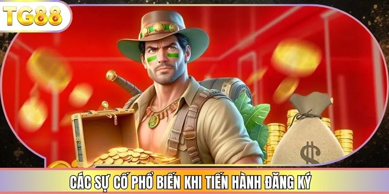 Các sự cố phổ biến khi tiến hành đăng ký