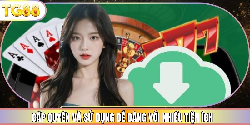 Cấp quyền và sử dụng dễ dàng với nhiều tiện ích