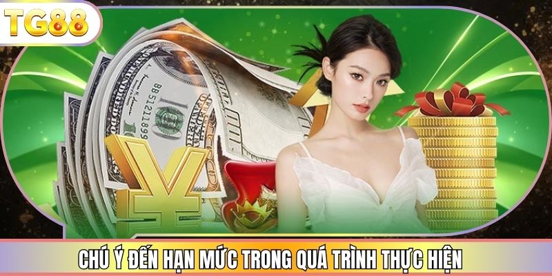 Chú ý đến hạn mức trong quá trình thực hiện