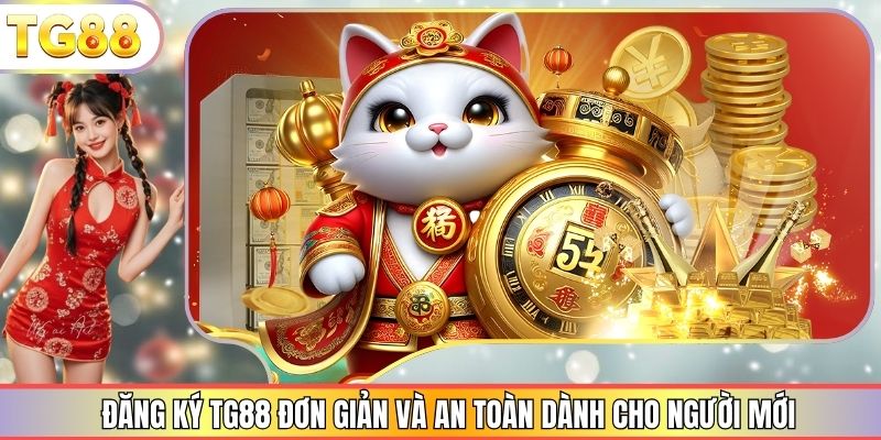 Đăng Ký TG88 Đơn Giản Và An Toàn Dành Cho Người Mới