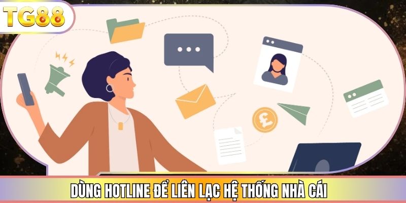 Dùng hotline để liên lạc hệ thống nhà cái