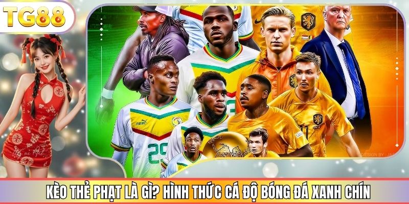 Kèo Thẻ Phạt Là Gì? Hình Thức Cá Độ Bóng Đá Xanh Chín