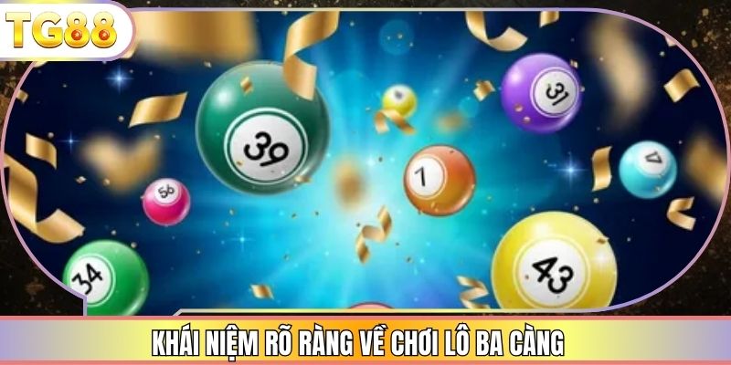 Khái niệm rõ ràng về chơi lô ba càng