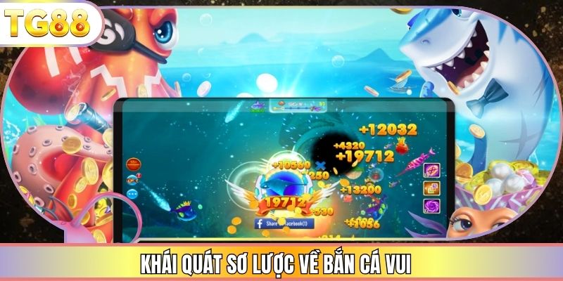 Khái quát sơ lược về bắn cá vui