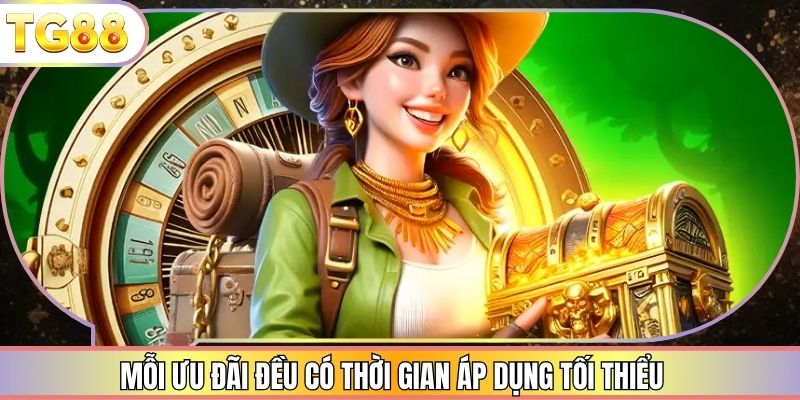 Mỗi ưu đãi đều có thời gian áp dụng tối thiểu