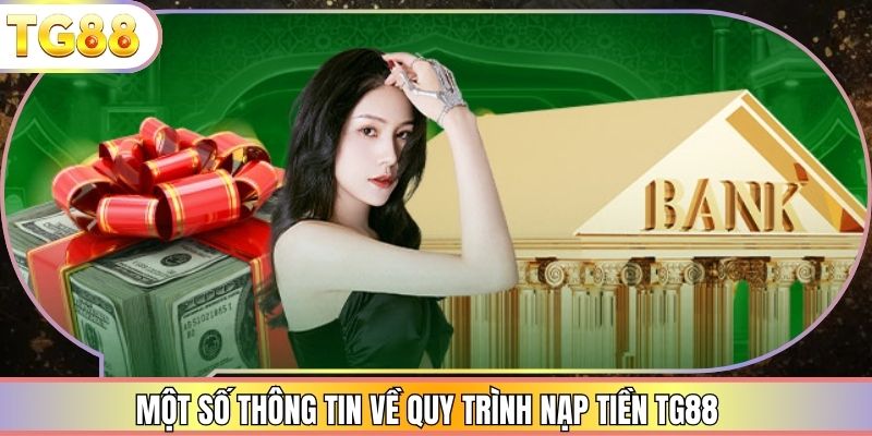 Một số thông tin về quy trình nạp tiền TG88