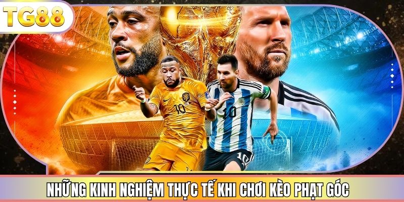 Những kinh nghiệm thực tế khi chơi kèo phạt góc