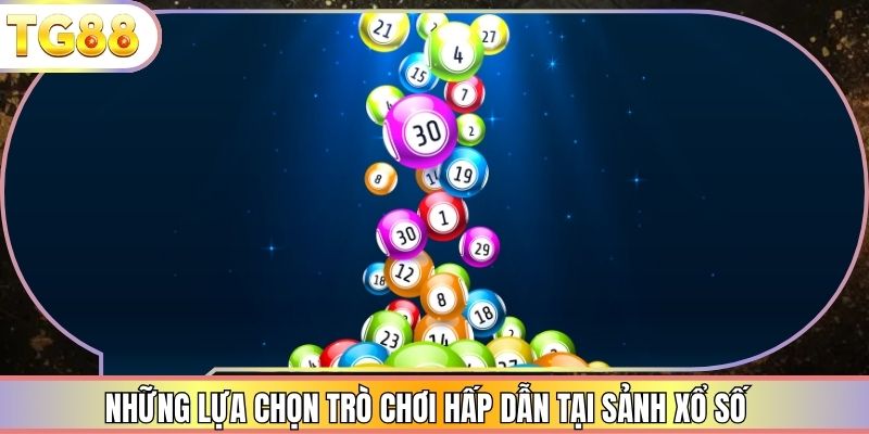 Những lựa chọn trò chơi hấp dẫn tại sảnh xổ số