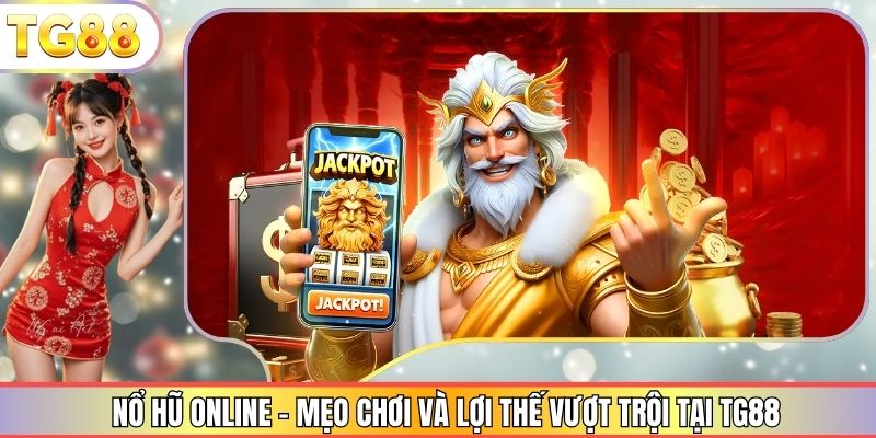 Nổ Hũ online – Mẹo Chơi Và Lợi Thế Vượt Trội Tại TG88
