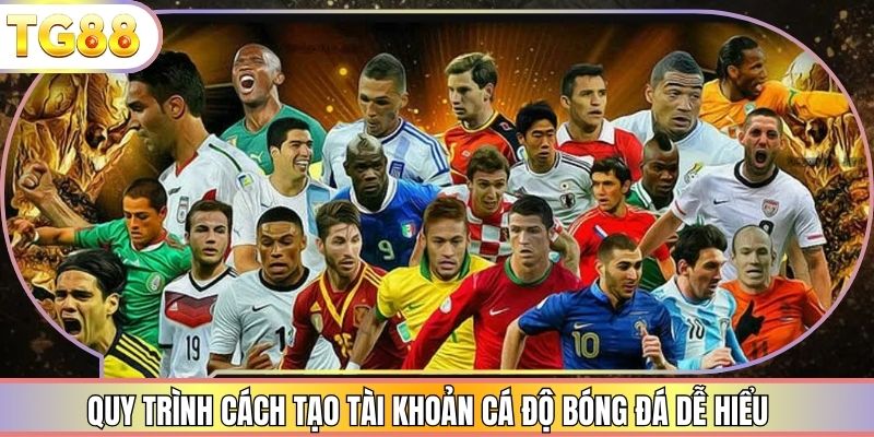 Quy trình cách tạo tài khoản cá độ bóng đá dễ hiểu