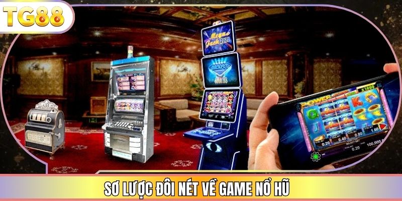 Sơ lược đôi nét về game nổ hũ