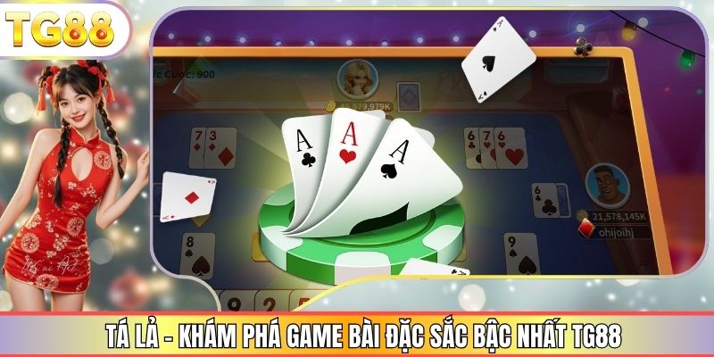 Tá Lả - Khám Phá Game Bài Đặc Sắc Bậc Nhất TG88