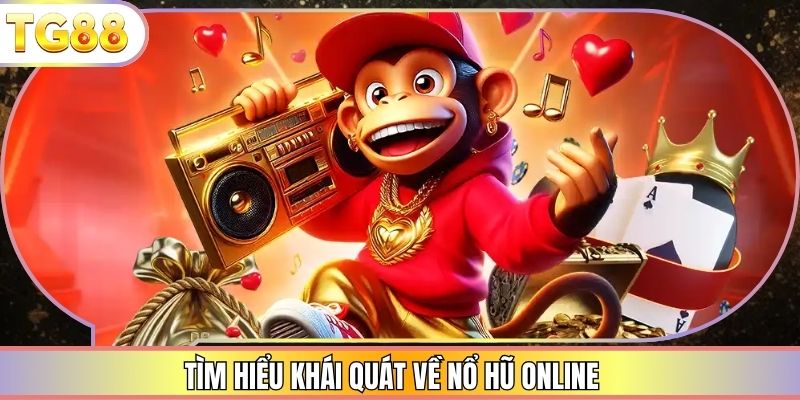 Tìm hiểu khái quát về nổ hũ online