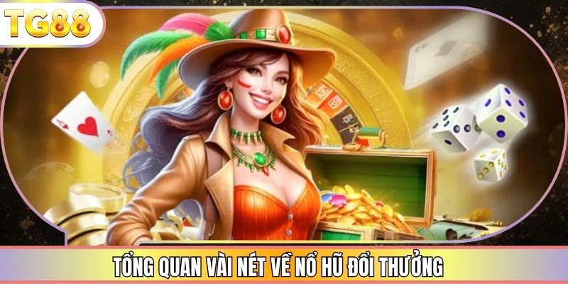 Tổng quan vài nét về nổ hũ đổi thưởng